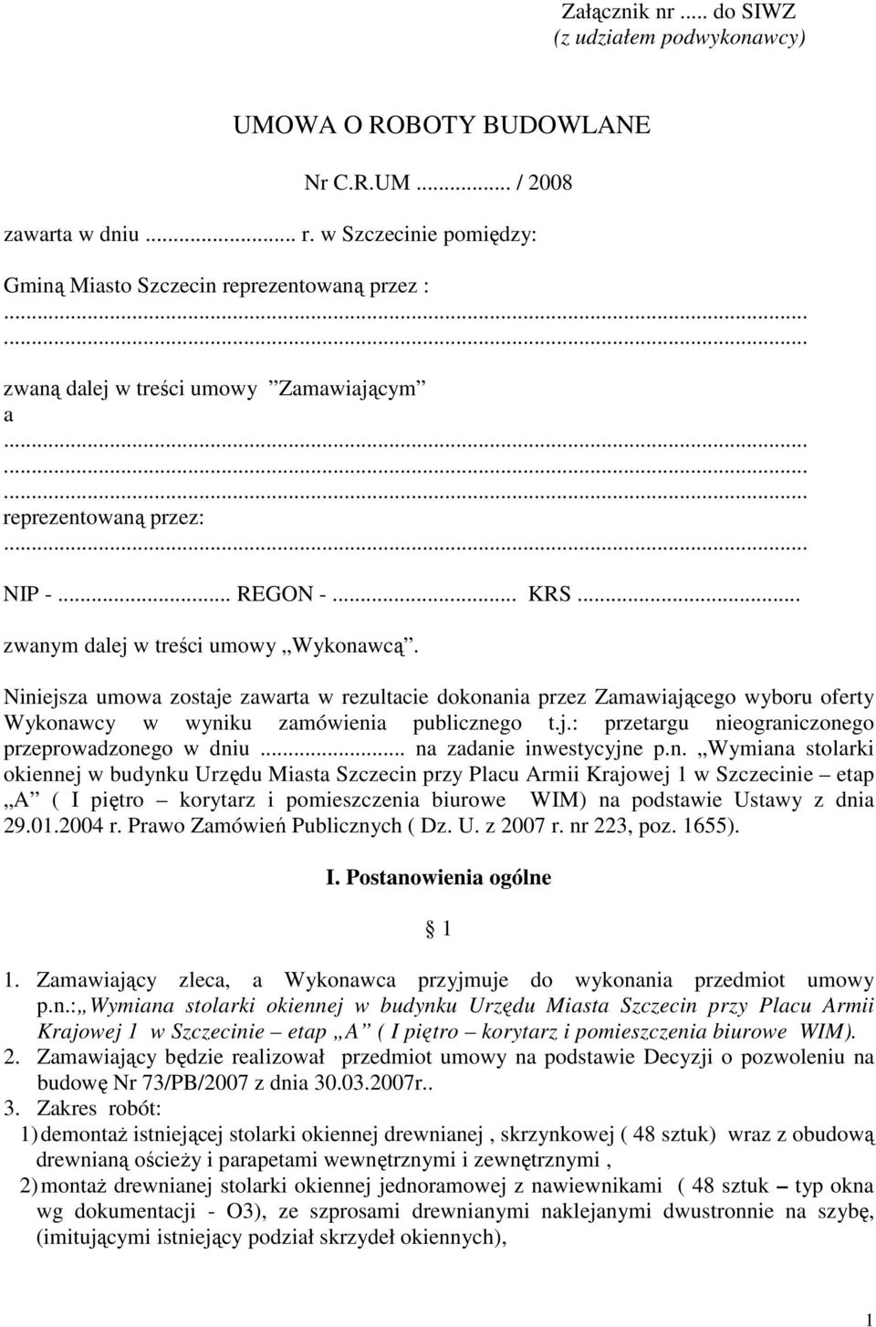 Niniejsza umowa zostaje zawarta w rezultacie dokonania przez Zamawiającego wyboru oferty Wykonawcy w wyniku zamówienia publicznego t.j.: przetargu nieograniczonego przeprowadzonego w dniu.