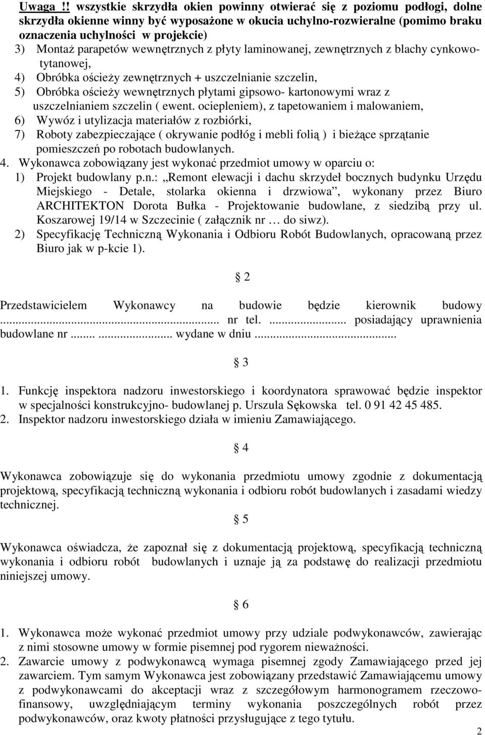 parapetów wewnętrznych z płyty laminowanej, zewnętrznych z blachy cynkowotytanowej, 4) Obróbka ościeŝy zewnętrznych + uszczelnianie szczelin, 5) Obróbka ościeŝy wewnętrznych płytami gipsowo-