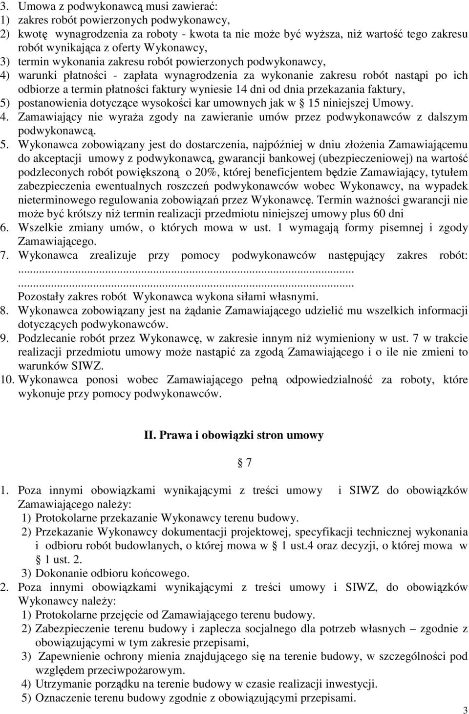 wyniesie 14 dni od dnia przekazania faktury, 5) postanowienia dotyczące wysokości kar umownych jak w 15 niniejszej Umowy. 4.