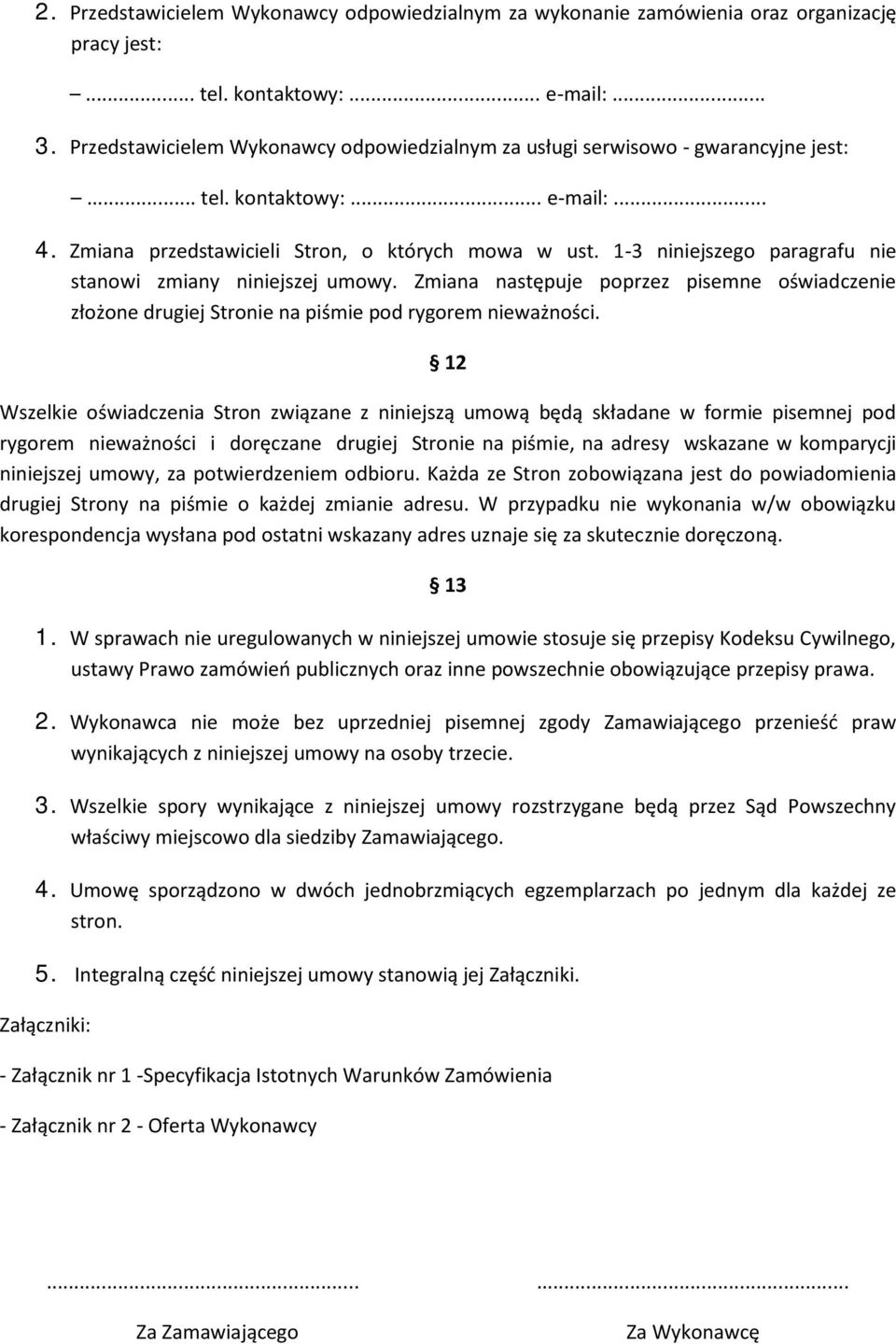 1-3 niniejszego paragrafu nie stanowi zmiany niniejszej umowy. Zmiana następuje poprzez pisemne oświadczenie złożone drugiej Stronie na piśmie pod rygorem nieważności.