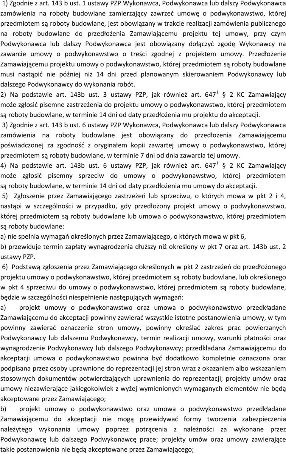 trakcie realizacji zamówienia publicznego na roboty budowlane do przedłożenia Zamawiającemu projektu tej umowy, przy czym Podwykonawca lub dalszy Podwykonawca jest obowiązany dołączyć zgodę Wykonawcy