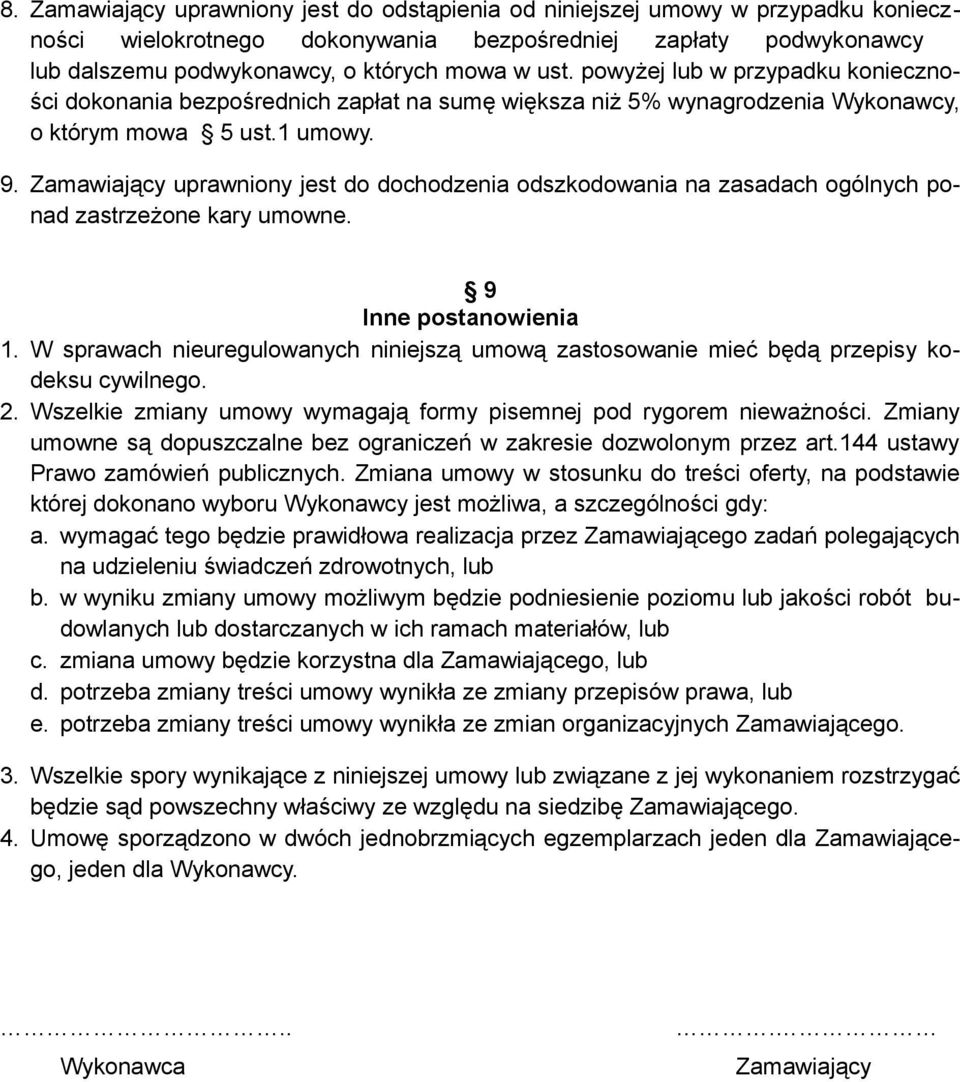 Zamawiający uprawniony jest do dochodzenia odszkodowania na zasadach ogólnych ponad zastrzeżone kary umowne. 9 Inne postanowienia 1.