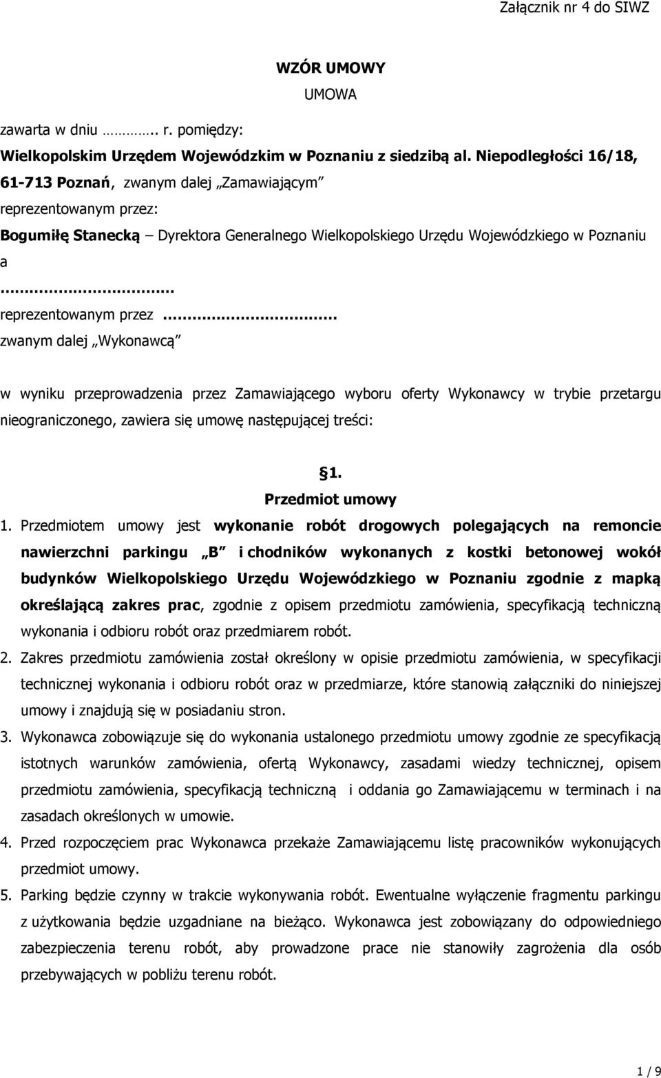 zwanym dalej Wykonawcą w wyniku przeprowadzenia przez Zamawiającego wyboru oferty Wykonawcy w trybie przetargu nieograniczonego, zawiera się umowę następującej treści: 1. Przedmiot umowy 1.