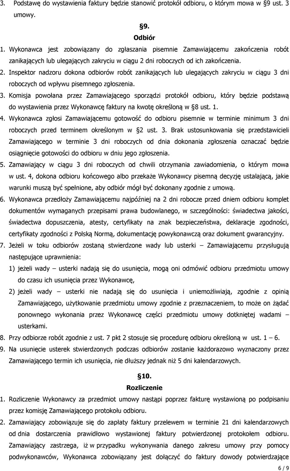 dni roboczych od ich zakończenia. 2. Inspektor nadzoru dokona odbiorów robót zanikających lub ulegających zakryciu w ciągu 3 