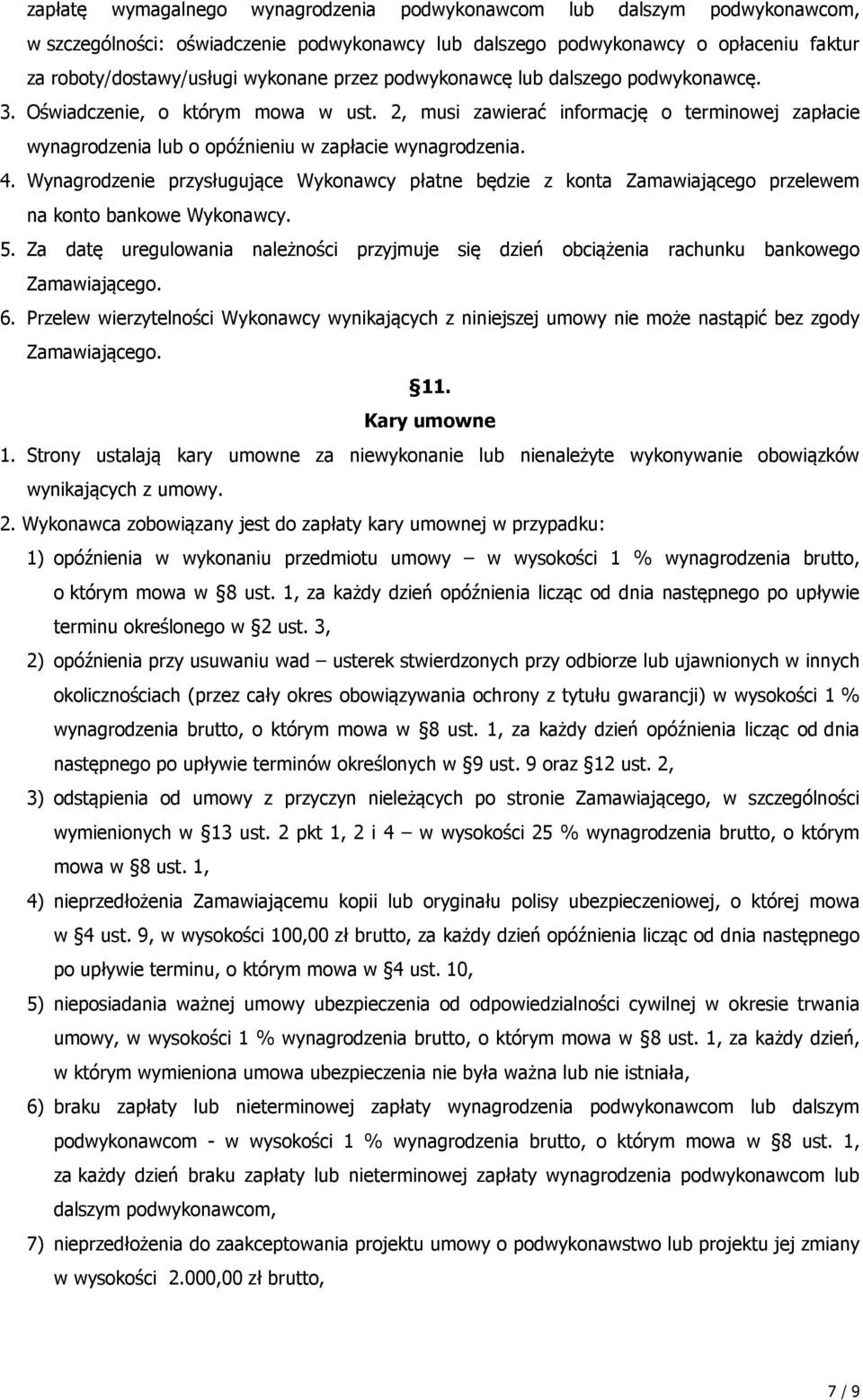 Wynagrodzenie przysługujące Wykonawcy płatne będzie z konta Zamawiającego przelewem na konto bankowe Wykonawcy. 5.