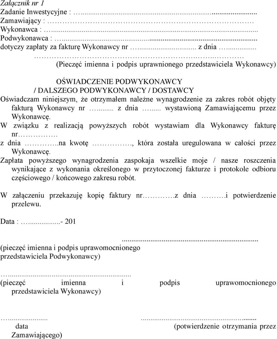 zakres robót objęty fakturą Wykonawcy nr... z dnia... wystawioną Zamawiającemu przez Wykonawcę. W związku z realizacją powyższych robót wystawiam dla Wykonawcy fakturę nr. z dnia..na kwotę.