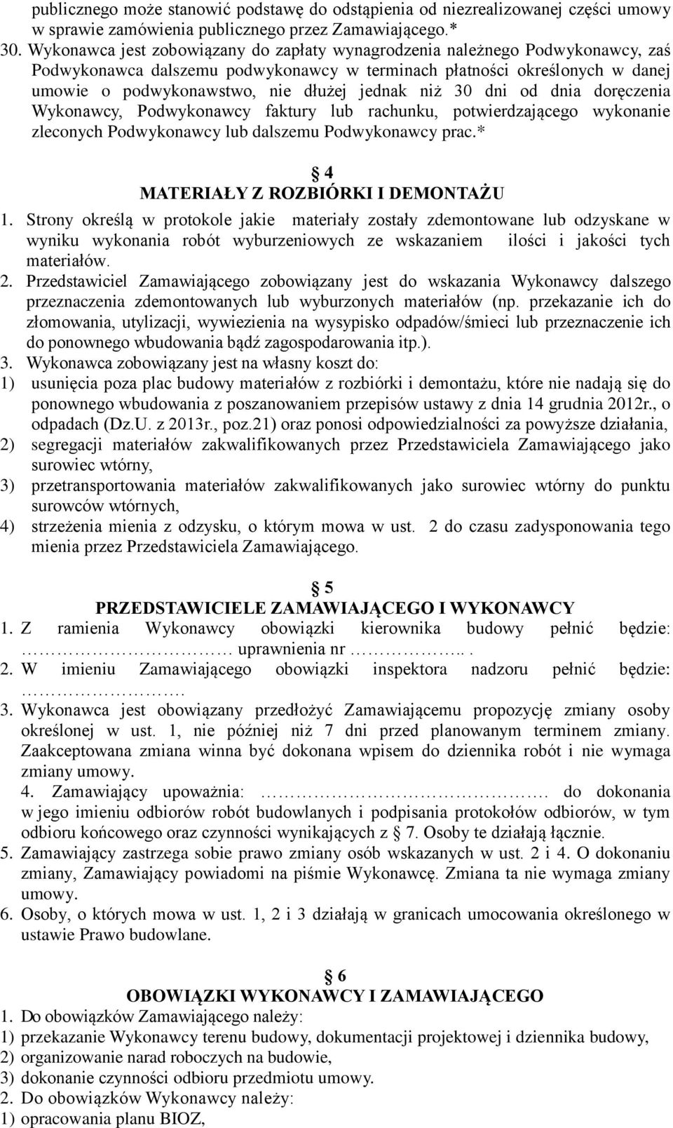 niż 30 dni od dnia doręczenia Wykonawcy, Podwykonawcy faktury lub rachunku, potwierdzającego wykonanie zleconych Podwykonawcy lub dalszemu Podwykonawcy prac.* 4 MATERIAŁY Z ROZBIÓRKI I DEMONTAŻU 1.