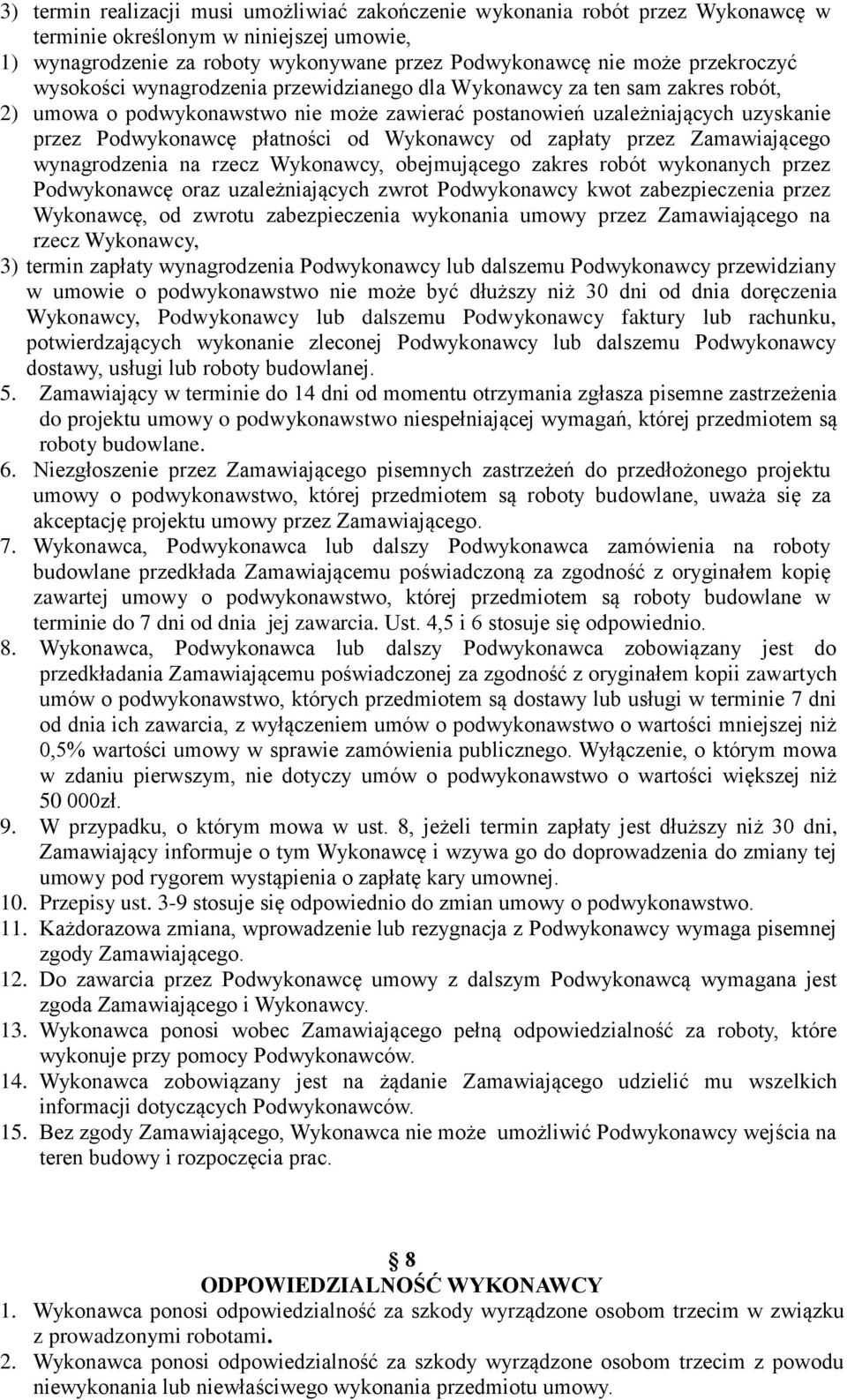 płatności od Wykonawcy od zapłaty przez Zamawiającego wynagrodzenia na rzecz Wykonawcy, obejmującego zakres robót wykonanych przez Podwykonawcę oraz uzależniających zwrot Podwykonawcy kwot