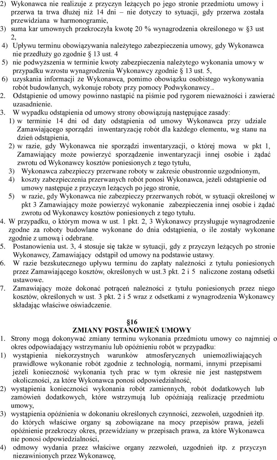 4 5) nie podwyższenia w terminie kwoty zabezpieczenia należytego wykonania umowy w przypadku wzrostu wynagrodzenia Wykonawcy zgodnie 13 ust.