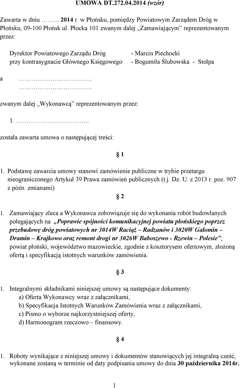 ... zwanym dalej Wykonawcą reprezentowanym przez: 1... została zawarta umowa o następującej treści: 1 1.