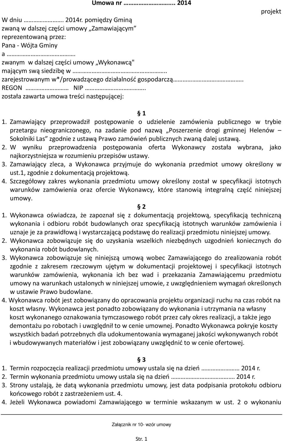 Zamawiający przeprowadził postępowanie o udzielenie zamówienia publicznego w trybie przetargu nieograniczonego, na zadanie pod nazwą Poszerzenie drogi gminnej Helenów Sokolniki Las zgodnie z ustawą