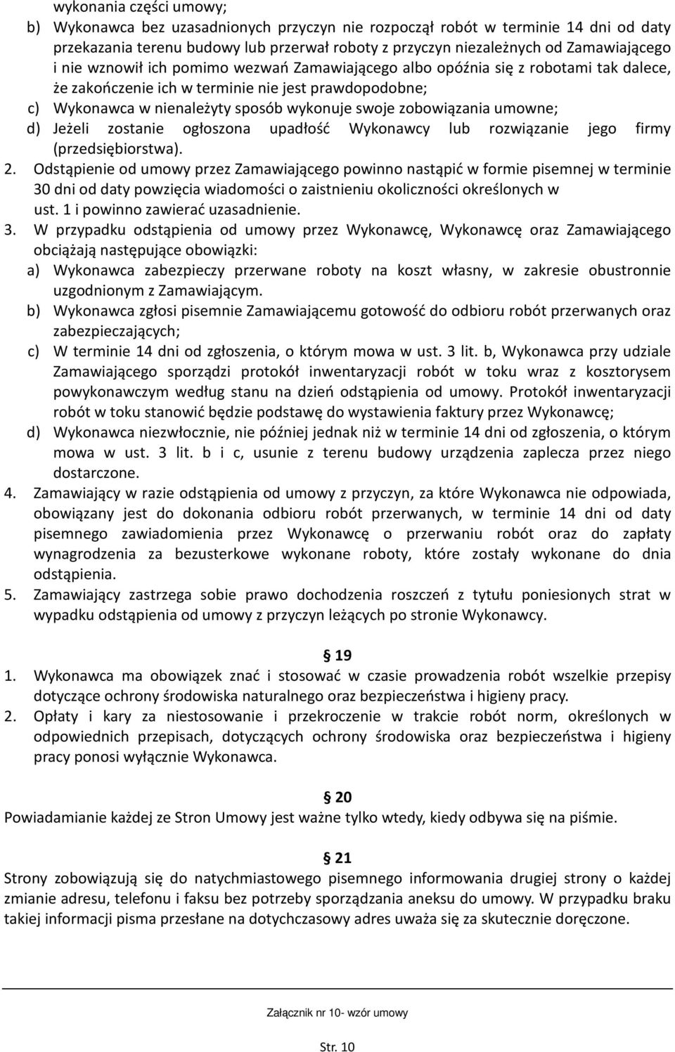 umowne; d) Jeżeli zostanie ogłoszona upadłość Wykonawcy lub rozwiązanie jego firmy (przedsiębiorstwa). 2.