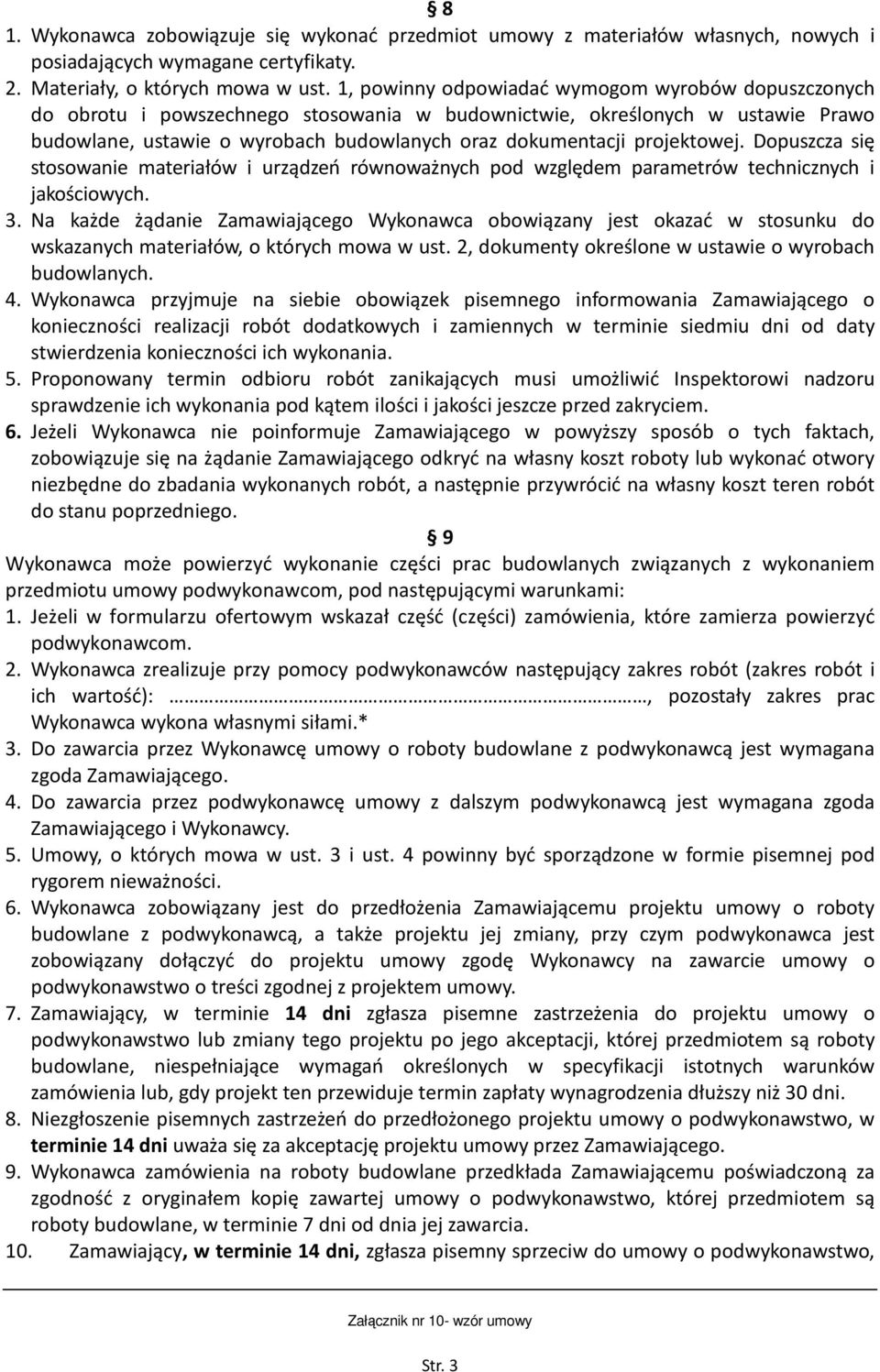 projektowej. Dopuszcza się stosowanie materiałów i urządzeń równoważnych pod względem parametrów technicznych i jakościowych. 3.