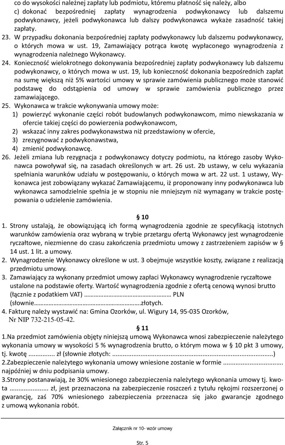 19, Zamawiający potrąca kwotę wypłaconego wynagrodzenia z wynagrodzenia należnego Wykonawcy. 24.