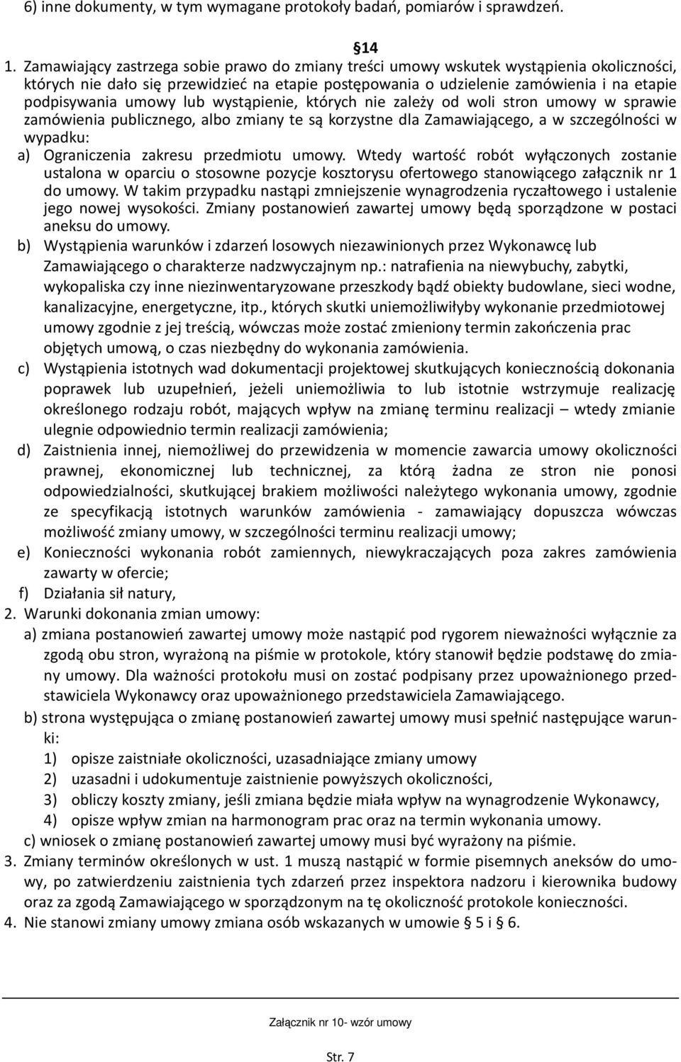 umowy lub wystąpienie, których nie zależy od woli stron umowy w sprawie zamówienia publicznego, albo zmiany te są korzystne dla Zamawiającego, a w szczególności w wypadku: a) Ograniczenia zakresu