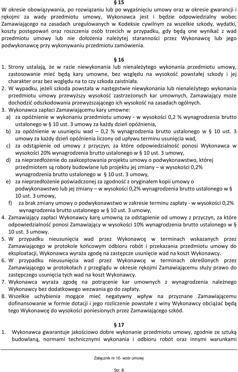 staranności przez Wykonawcę lub jego podwykonawcę przy wykonywaniu przedmiotu zamówienia. 16 1.