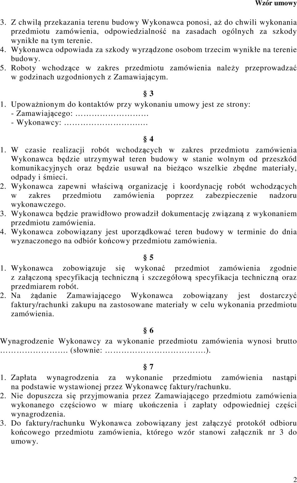 Upoważnionym do kontaktów przy wykonaniu umowy jest ze strony: - Zamawiającego: - Wykonawcy:. 4 1.