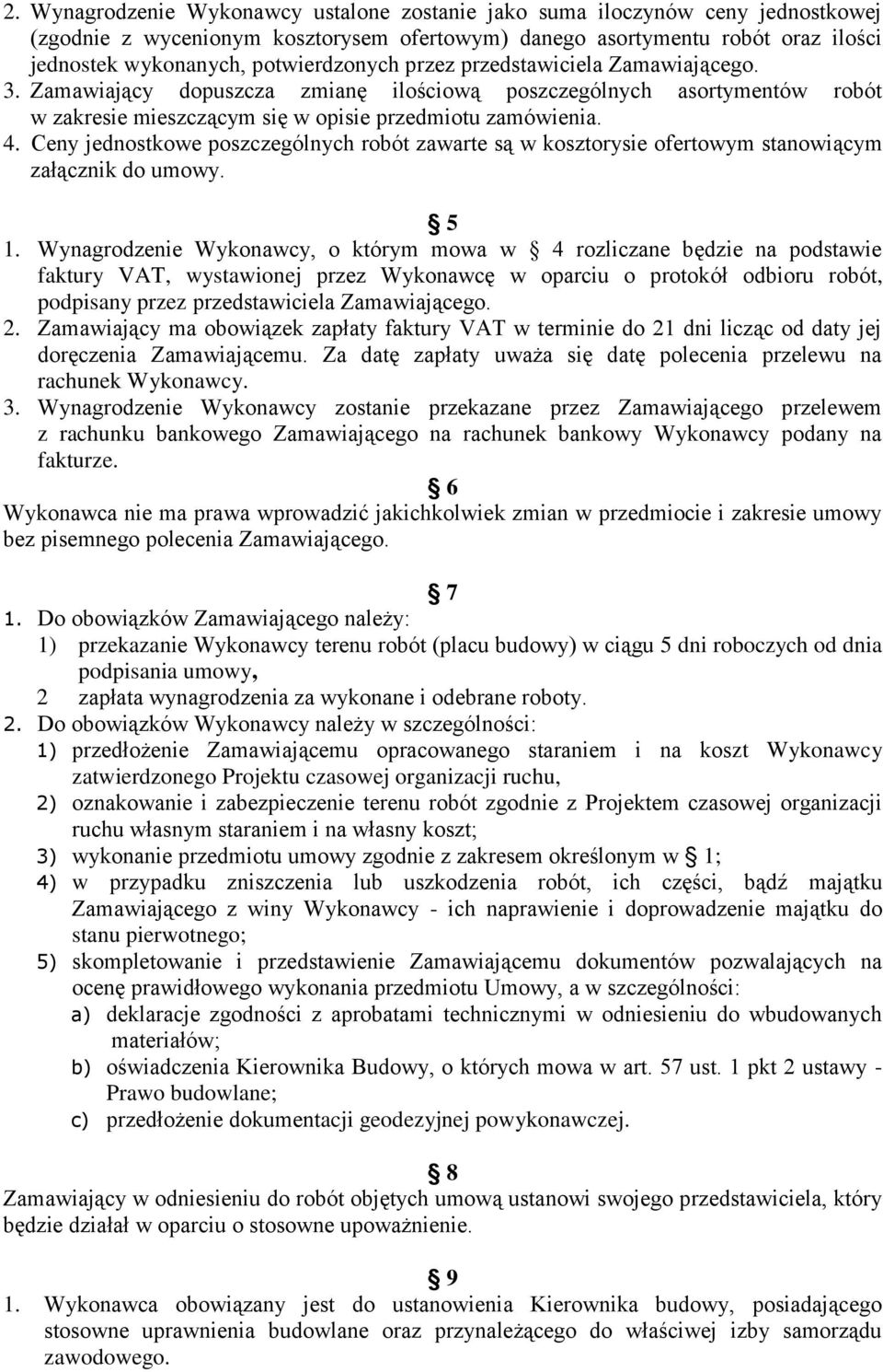 Ceny jednostkowe poszczególnych robót zawarte są w kosztorysie ofertowym stanowiącym załącznik do umowy. 5 1.