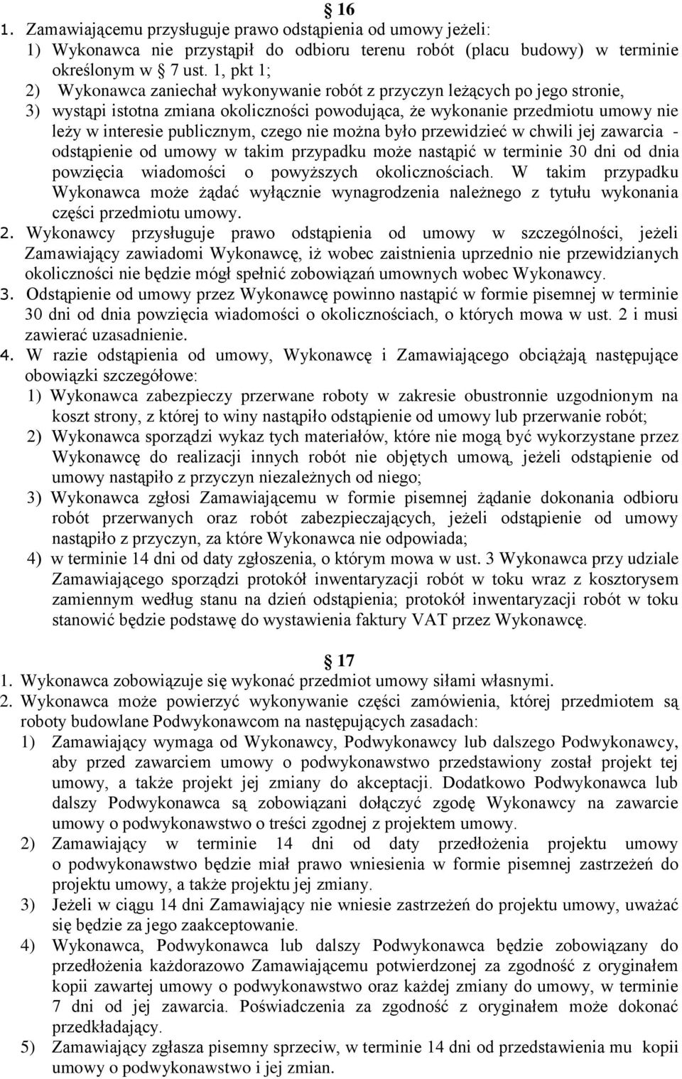 publicznym, czego nie można było przewidzieć w chwili jej zawarcia - odstąpienie od umowy w takim przypadku może nastąpić w terminie 30 dni od dnia powzięcia wiadomości o powyższych okolicznościach.