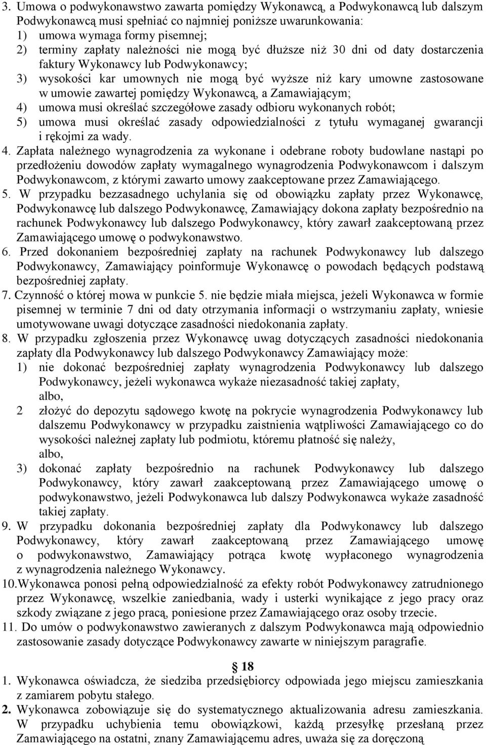 pomiędzy Wykonawcą, a Zamawiającym; 4) umowa musi określać szczegółowe zasady odbioru wykonanych robót; 5) umowa musi określać zasady odpowiedzialności z tytułu wymaganej gwarancji i rękojmi za wady.