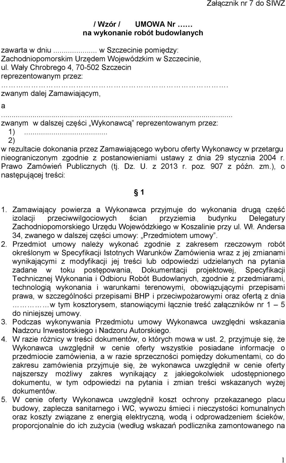 .. 2) w rezultacie dokonania przez Zamawiającego wyboru oferty Wykonawcy w przetargu nieograniczonym zgodnie z postanowieniami ustawy z dnia 29 stycznia 2004 r. Prawo Zamówień Publicznych (tj. Dz. U.