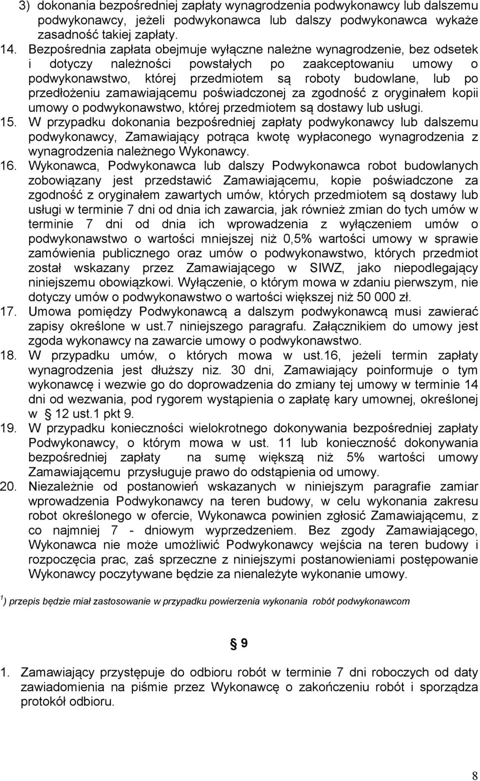 przedłożeniu zamawiającemu poświadczonej za zgodność z oryginałem kopii umowy o podwykonawstwo, której przedmiotem są dostawy lub usługi. 15.