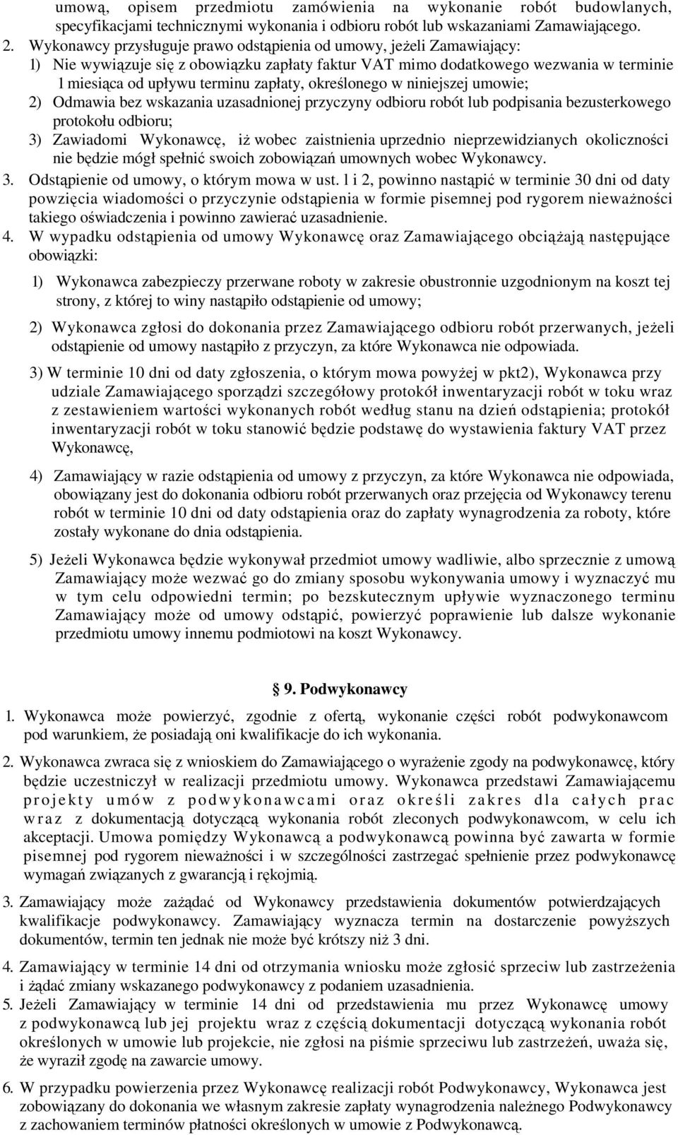 określonego w niniejszej umowie; 2) Odmawia bez wskazania uzasadnionej przyczyny odbioru robót lub podpisania bezusterkowego protokołu odbioru; 3) Zawiadomi Wykonawcę, iŝ wobec zaistnienia uprzednio