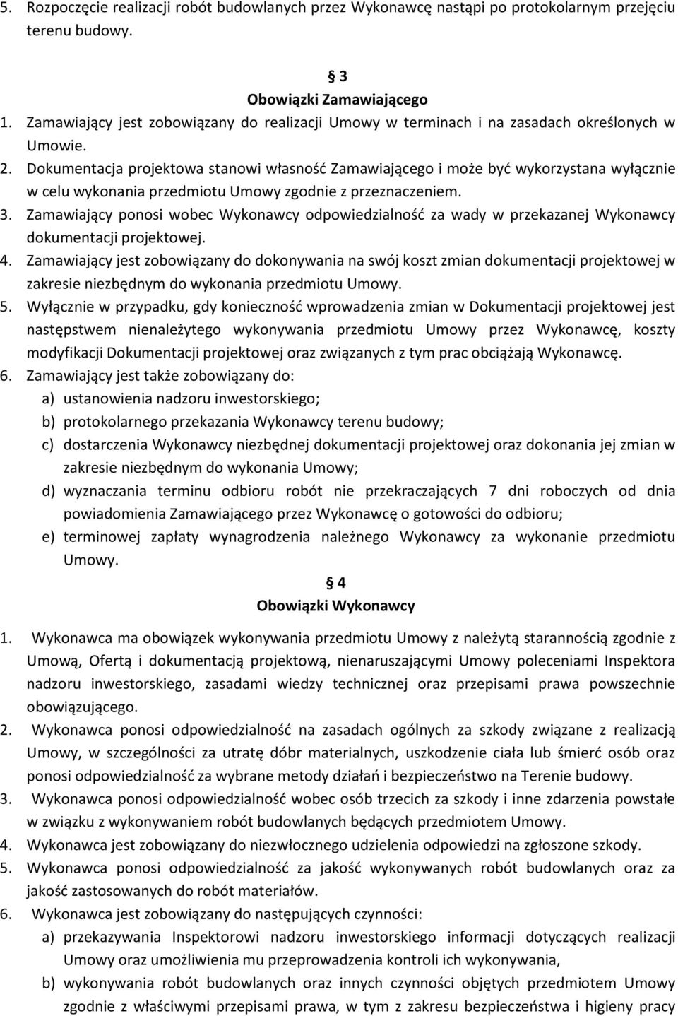 Dokumentacja projektowa stanowi własność Zamawiającego i może być wykorzystana wyłącznie w celu wykonania przedmiotu Umowy zgodnie z przeznaczeniem. 3.