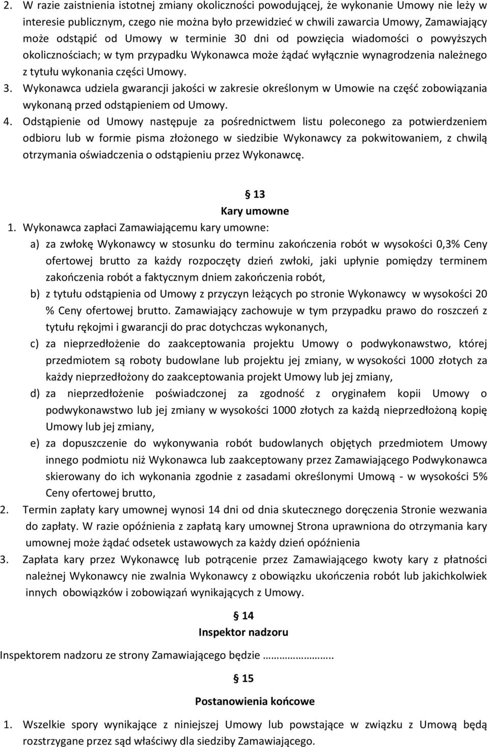 4. Odstąpienie od Umowy następuje za pośrednictwem listu poleconego za potwierdzeniem odbioru lub w formie pisma złożonego w siedzibie Wykonawcy za pokwitowaniem, z chwilą otrzymania oświadczenia o