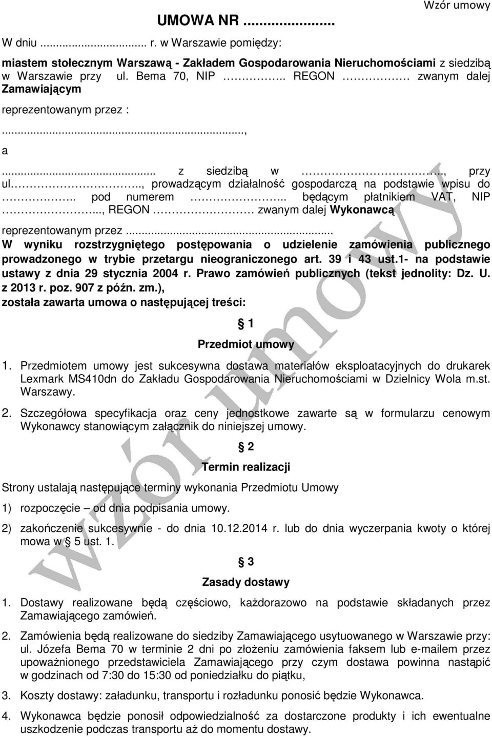 .., REGON zwanym dalej Wykonawcą reprezentowanym przez... W wyniku rozstrzygniętego postępowania o udzielenie zamówienia publicznego prowadzonego w trybie przetargu nieograniczonego art. 39 i 43 ust.