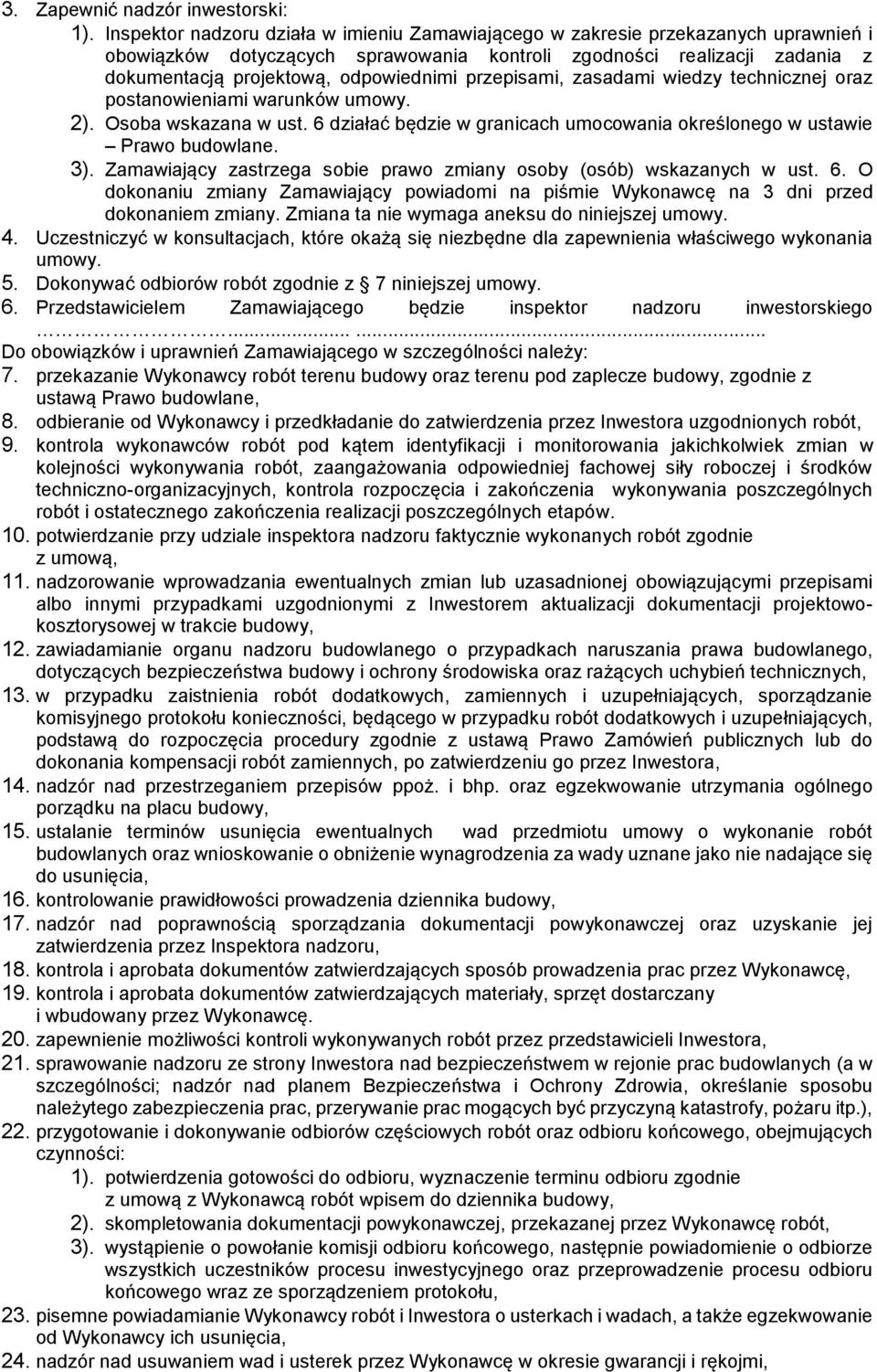 przepisami, zasadami wiedzy technicznej oraz postanowieniami warunków umowy. 2). Osoba wskazana w ust. 6 działać będzie w granicach umocowania określonego w ustawie Prawo budowlane. 3).