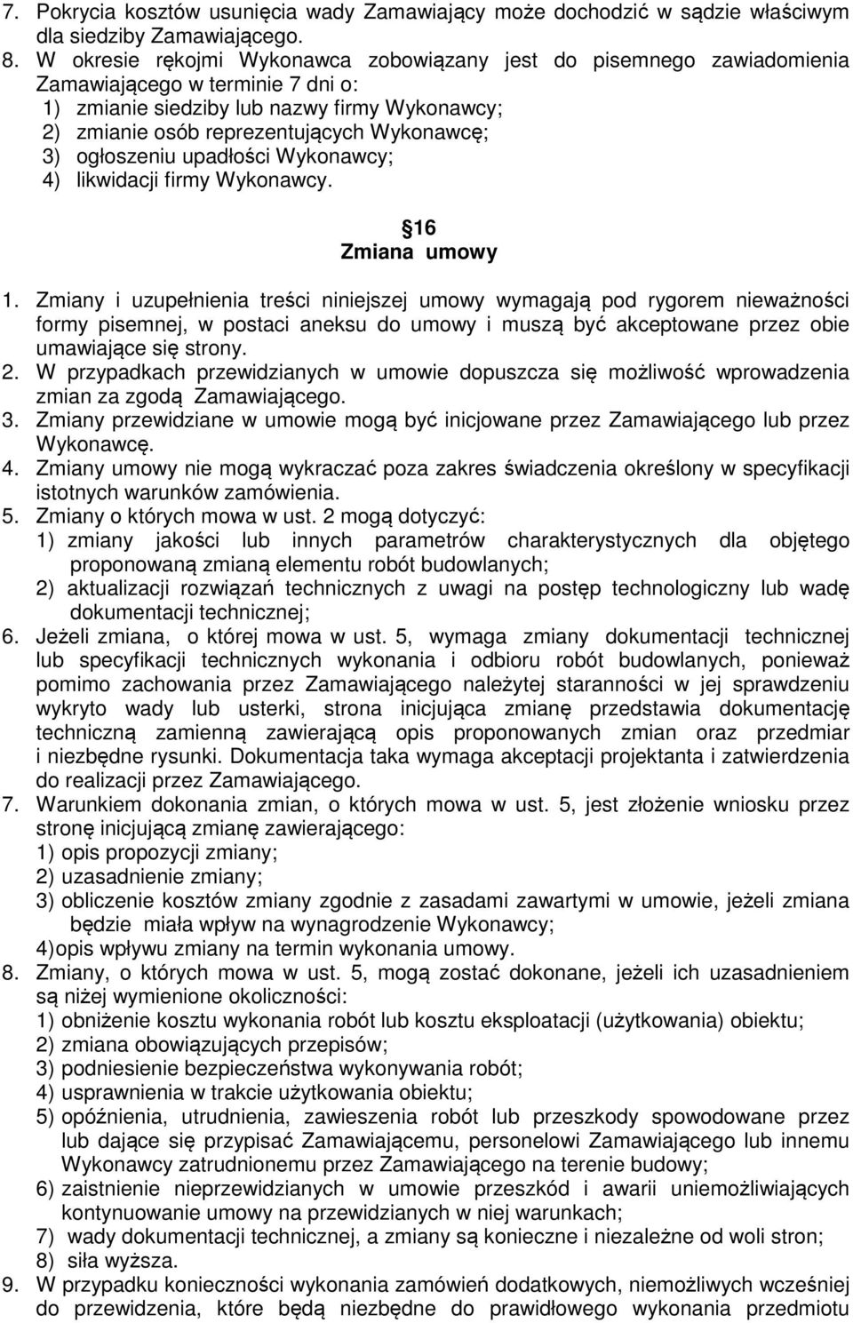 ogłoszeniu upadłości Wykonawcy; 4) likwidacji firmy Wykonawcy. 16 Zmiana umowy 1.