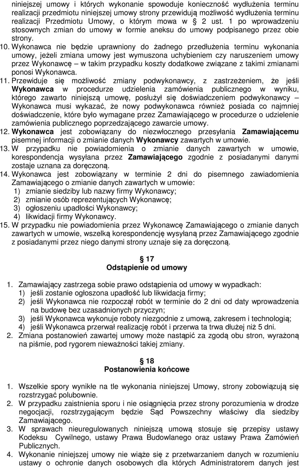 Wykonawca nie będzie uprawniony do żadnego przedłużenia terminu wykonania umowy, jeżeli zmiana umowy jest wymuszona uchybieniem czy naruszeniem umowy przez Wykonawcę w takim przypadku koszty