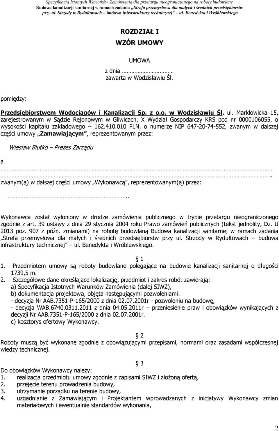010 PLN, o numerze NIP 647-20-74-552, zwanym w dalszej części umowy Zamawiającym, reprezentowanym przez: Wiesław Blutko Prezes Zarządu a.
