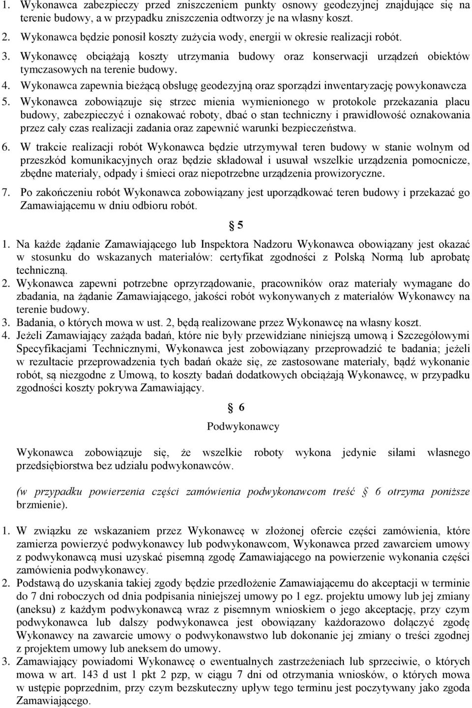 Wykonawca zapewnia bieżącą obsługę geodezyjną oraz sporządzi inwentaryzację powykonawcza 5.