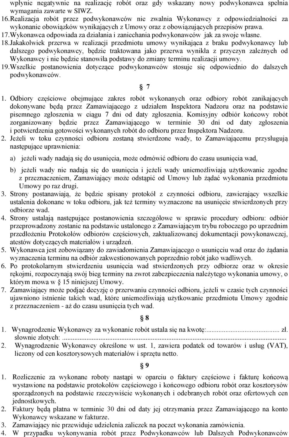 Wykonawca odpowiada za działania i zaniechania podwykonawców jak za swoje własne. 18.