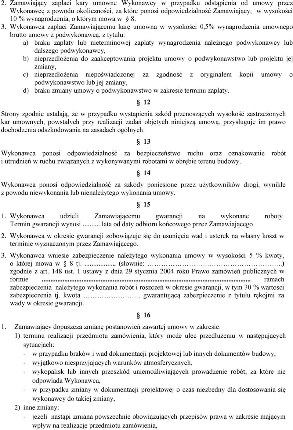 Wykonawca zapłaci Zamawiającemu karę umowną w wysokości 0,5% wynagrodzenia umownego brutto umowy z podwykonawcą, z tytułu: a) braku zapłaty lub nieterminowej zapłaty wynagrodzenia należnego