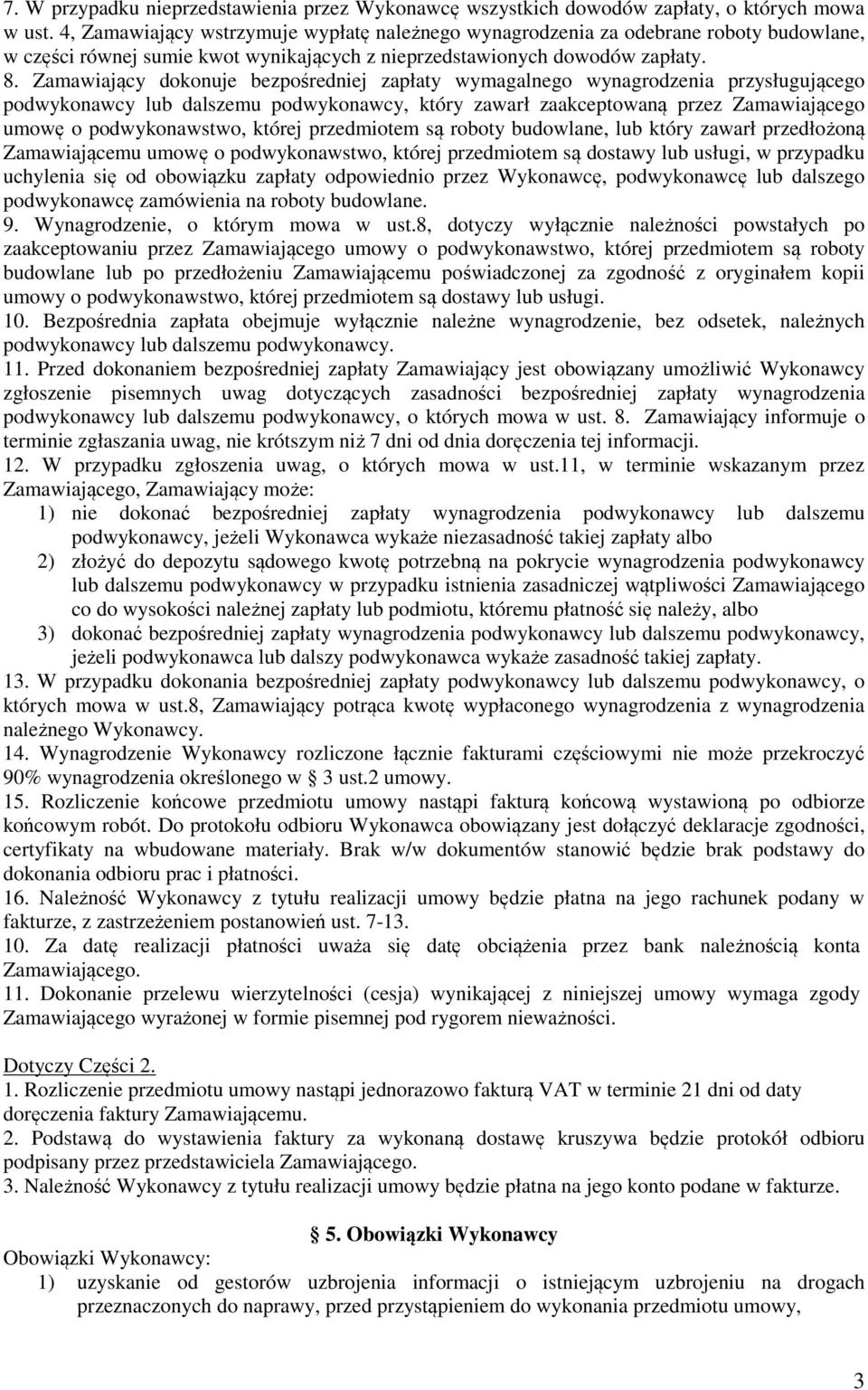 Zamawiający dokonuje bezpośredniej zapłaty wymagalnego wynagrodzenia przysługującego podwykonawcy lub dalszemu podwykonawcy, który zawarł zaakceptowaną przez Zamawiającego umowę o podwykonawstwo,