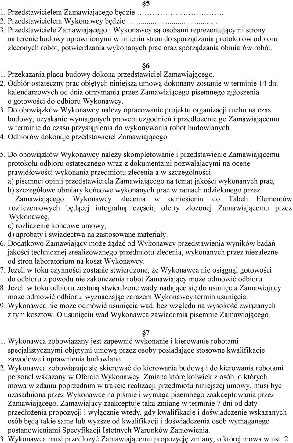 wykonanych prac oraz sporządzania obmiarów robót. 6 1. Przekazania placu budowy dokona przedstawiciel Zamawiającego. 2.