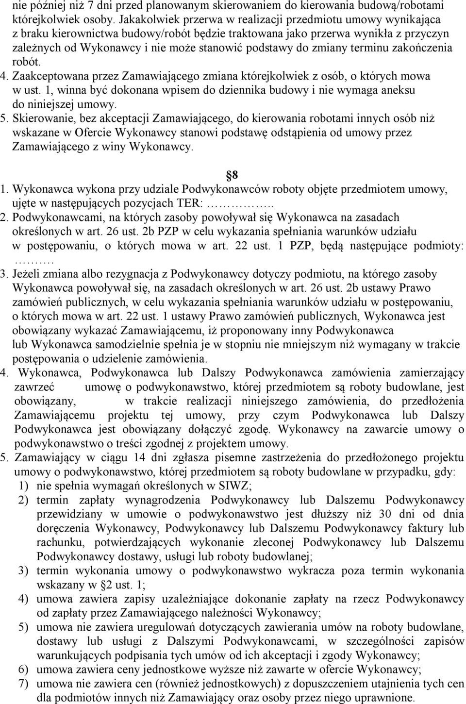 zmiany terminu zakończenia robót. 4. Zaakceptowana przez Zamawiającego zmiana którejkolwiek z osób, o których mowa w ust.