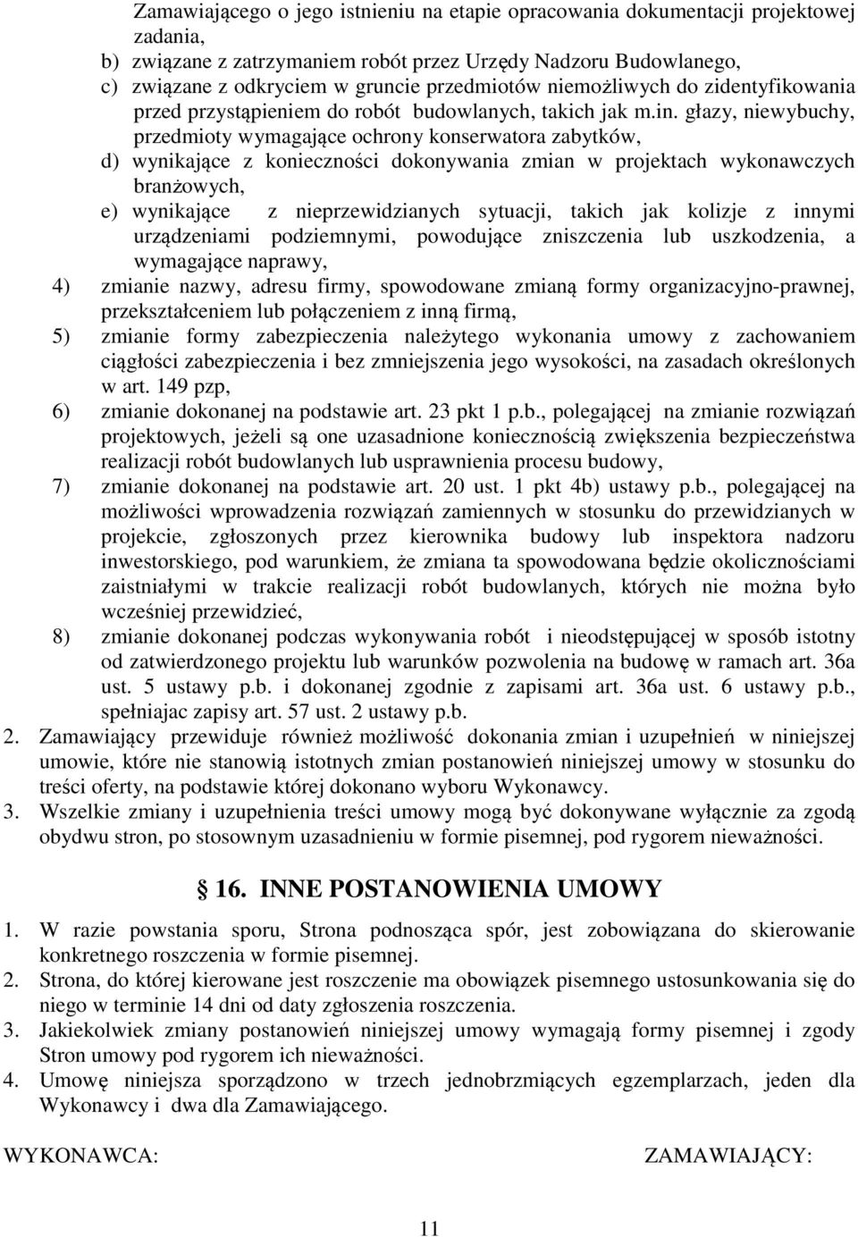 głazy, niewybuchy, przedmioty wymagające ochrony konserwatora zabytków, d) wynikające z konieczności dokonywania zmian w projektach wykonawczych branżowych, e) wynikające z nieprzewidzianych