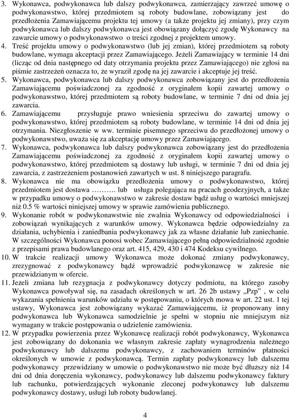 Treść projektu umowy o podwykonawstwo (lub jej zmian), której przedmiotem są roboty budowlane, wymaga akceptacji przez Zamawiającego.