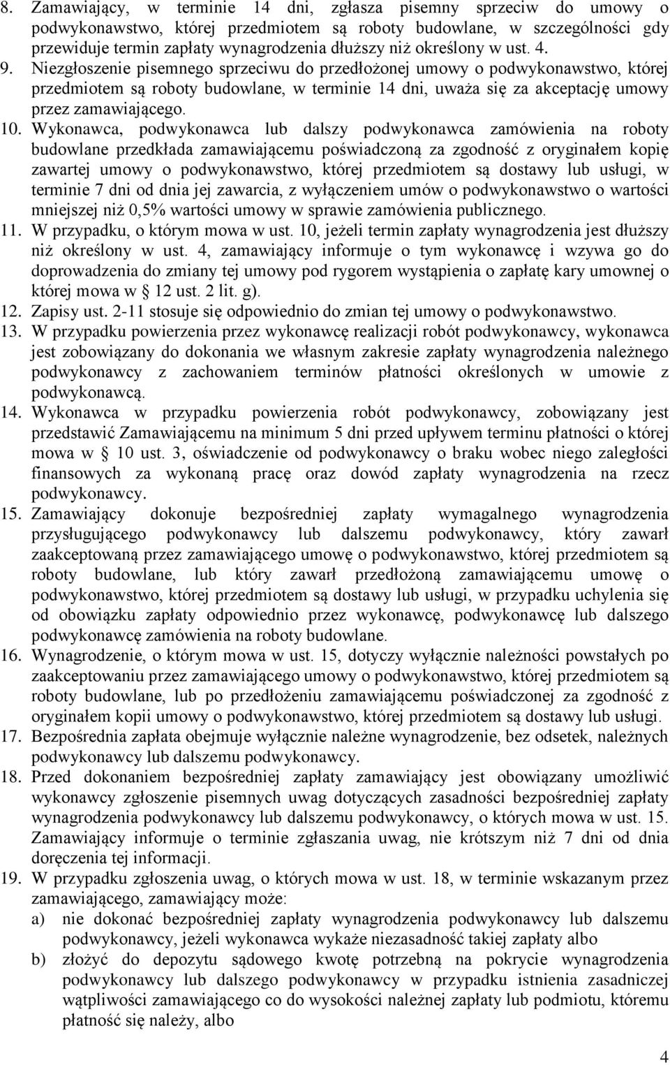Niezgłoszenie pisemnego sprzeciwu do przedłożonej umowy o podwykonawstwo, której przedmiotem są roboty budowlane, w terminie 14 dni, uważa się za akceptację umowy przez zamawiającego. 10.