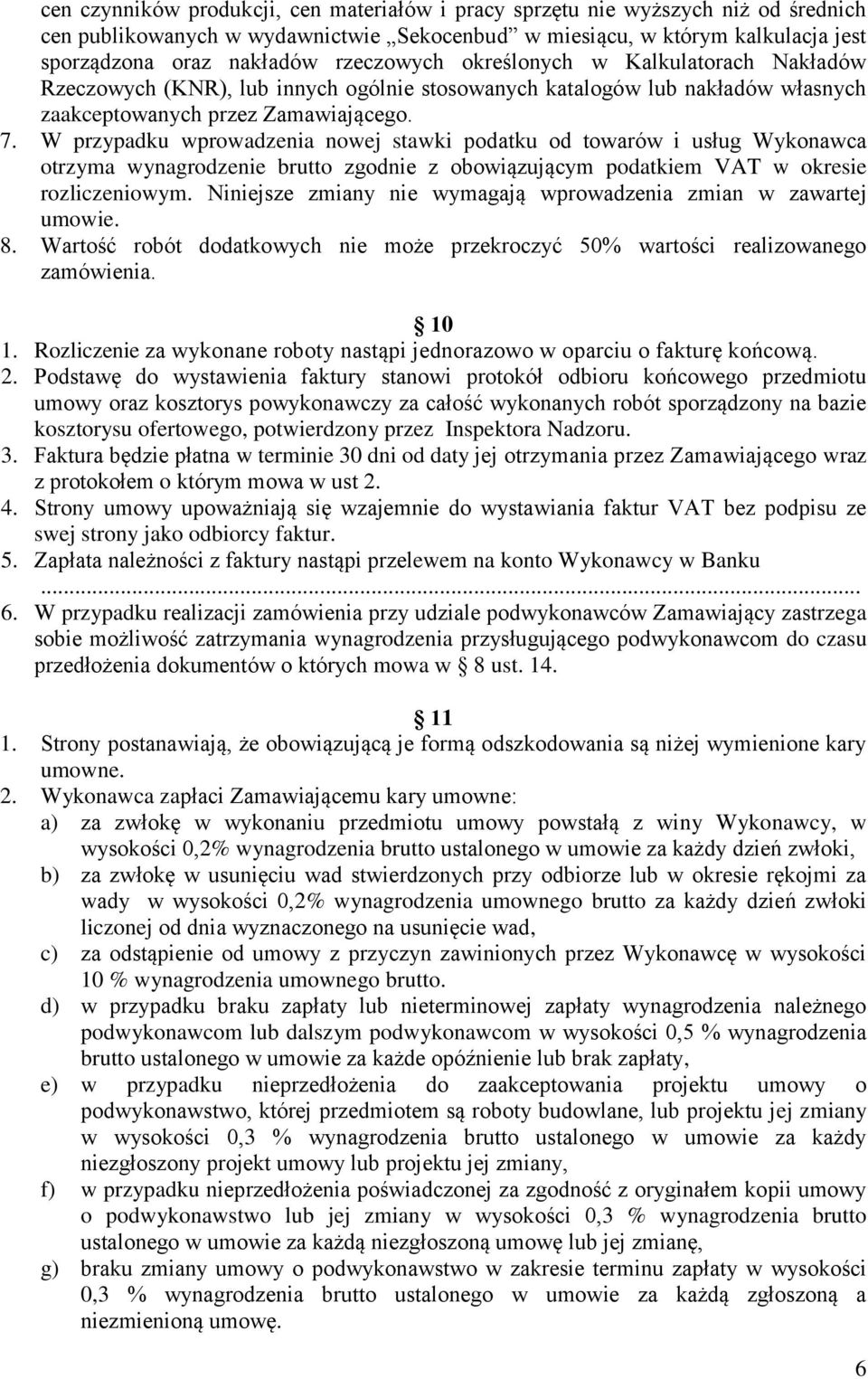 W przypadku wprowadzenia nowej stawki podatku od towarów i usług Wykonawca otrzyma wynagrodzenie brutto zgodnie z obowiązującym podatkiem VAT w okresie rozliczeniowym.