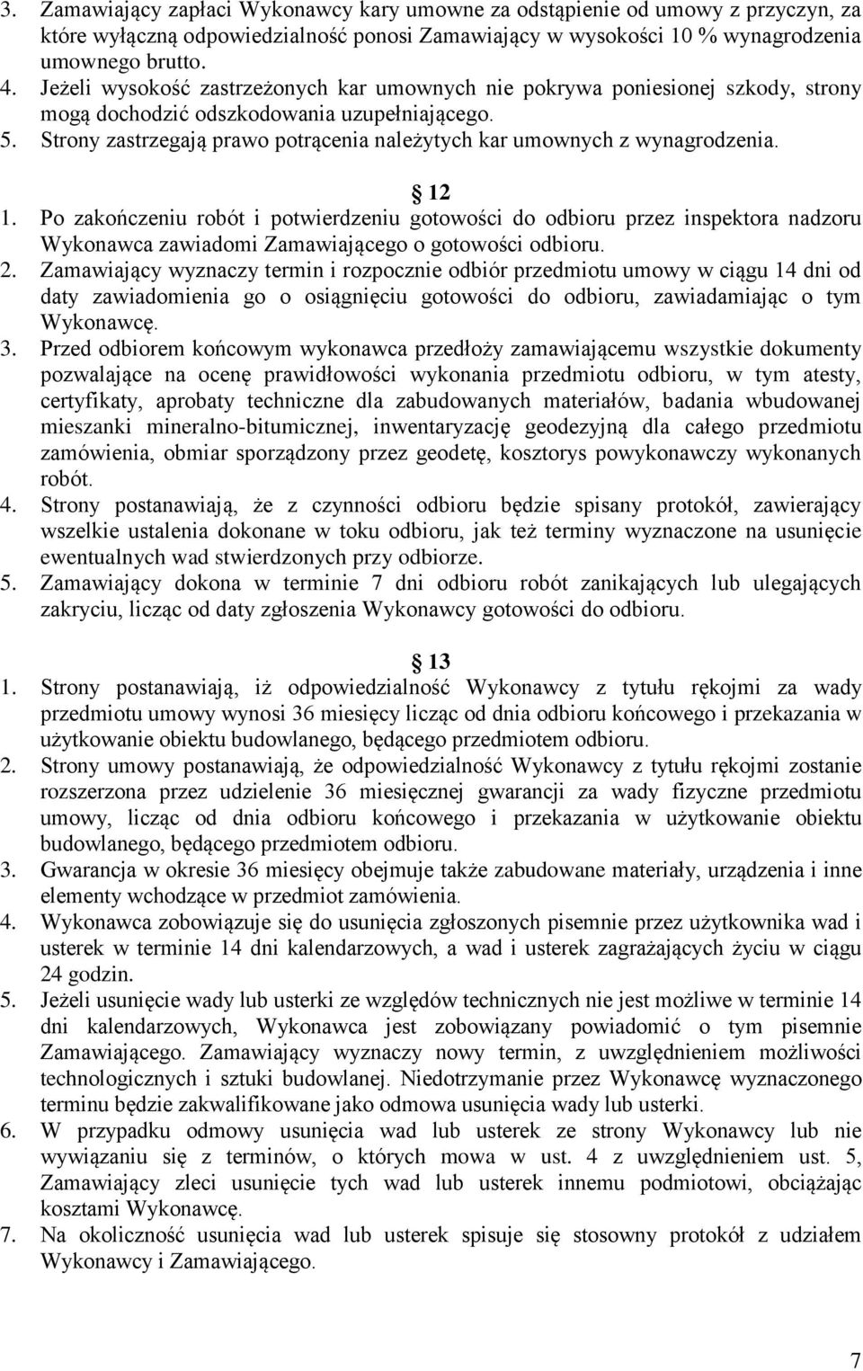 Strony zastrzegają prawo potrącenia należytych kar umownych z wynagrodzenia. 12 1.