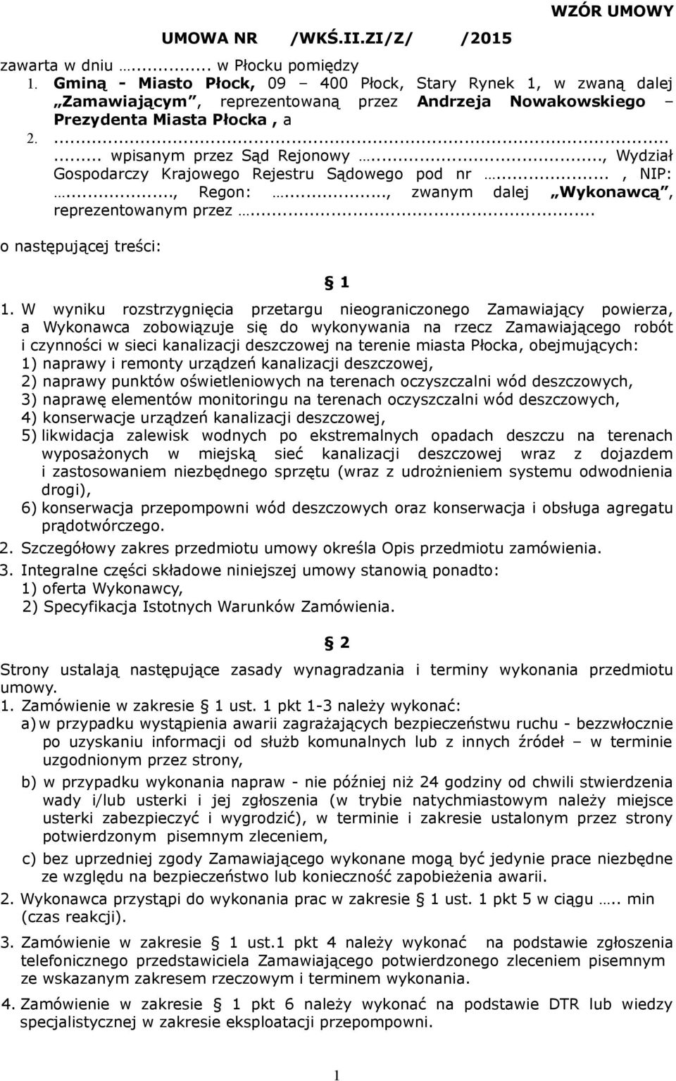 .., Wydział Gospodarczy Krajowego Rejestru Sądowego pod nr..., NIP:..., Regon:..., zwanym dalej Wykonawcą, reprezentowanym przez... o następującej treści: 1 1.