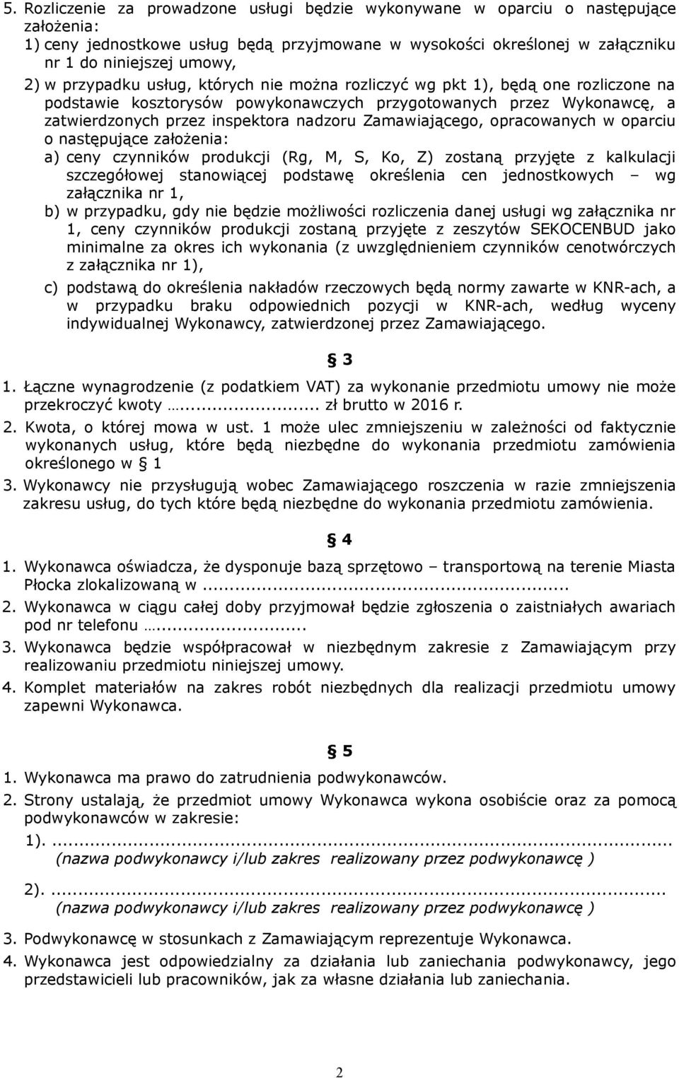 Zamawiającego, opracowanych w oparciu o następujące założenia: a) ceny czynników produkcji (Rg, M, S, Ko, Z) zostaną przyjęte z kalkulacji szczegółowej stanowiącej podstawę określenia cen