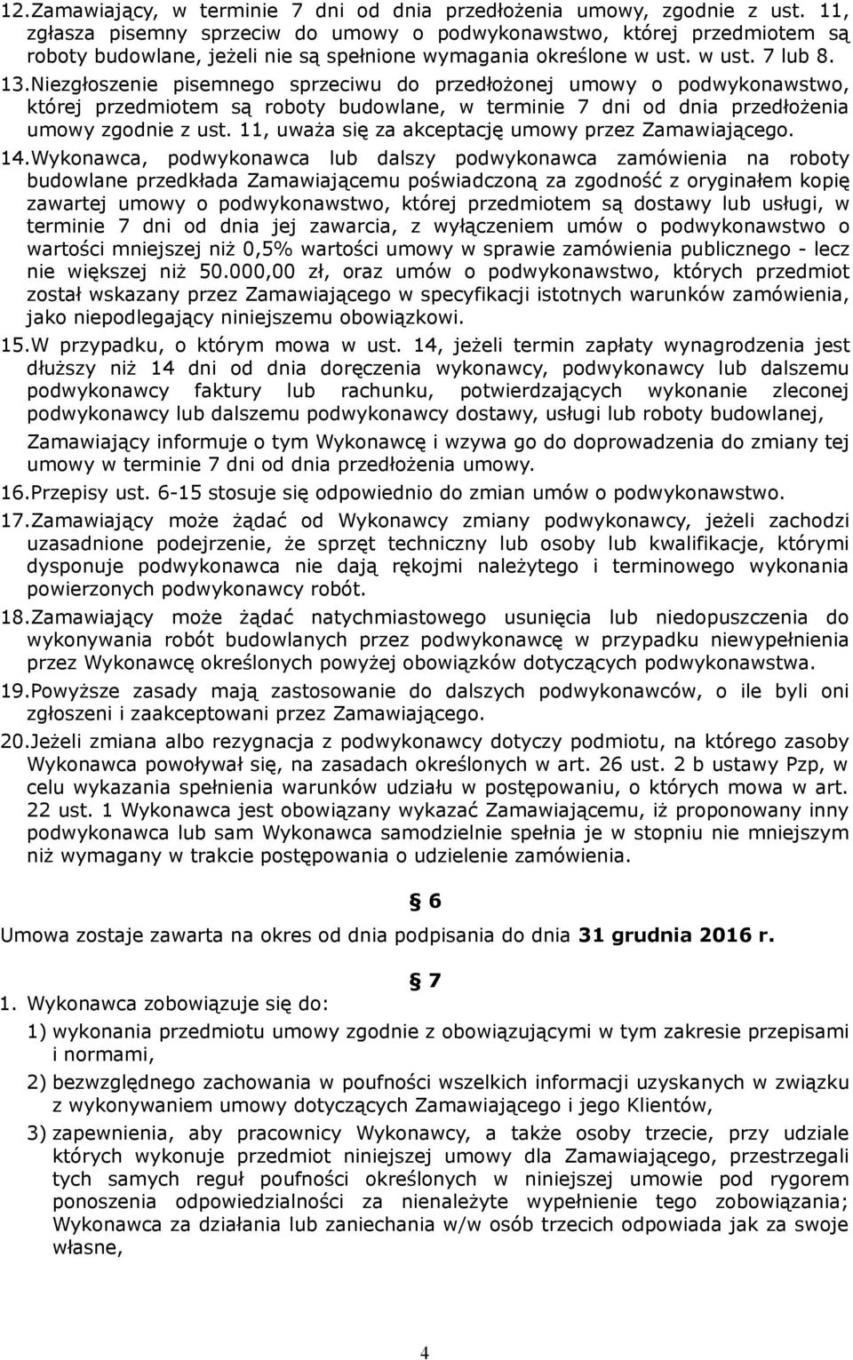 Niezgłoszenie pisemnego sprzeciwu do przedłożonej umowy o podwykonawstwo, której przedmiotem są roboty budowlane, w terminie 7 dni od dnia przedłożenia umowy zgodnie z ust.