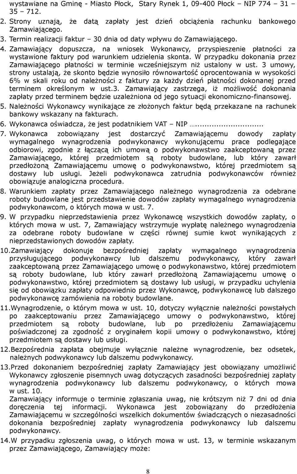 W przypadku dokonania przez Zamawiającego płatności w terminie wcześniejszym niż ustalony w ust.