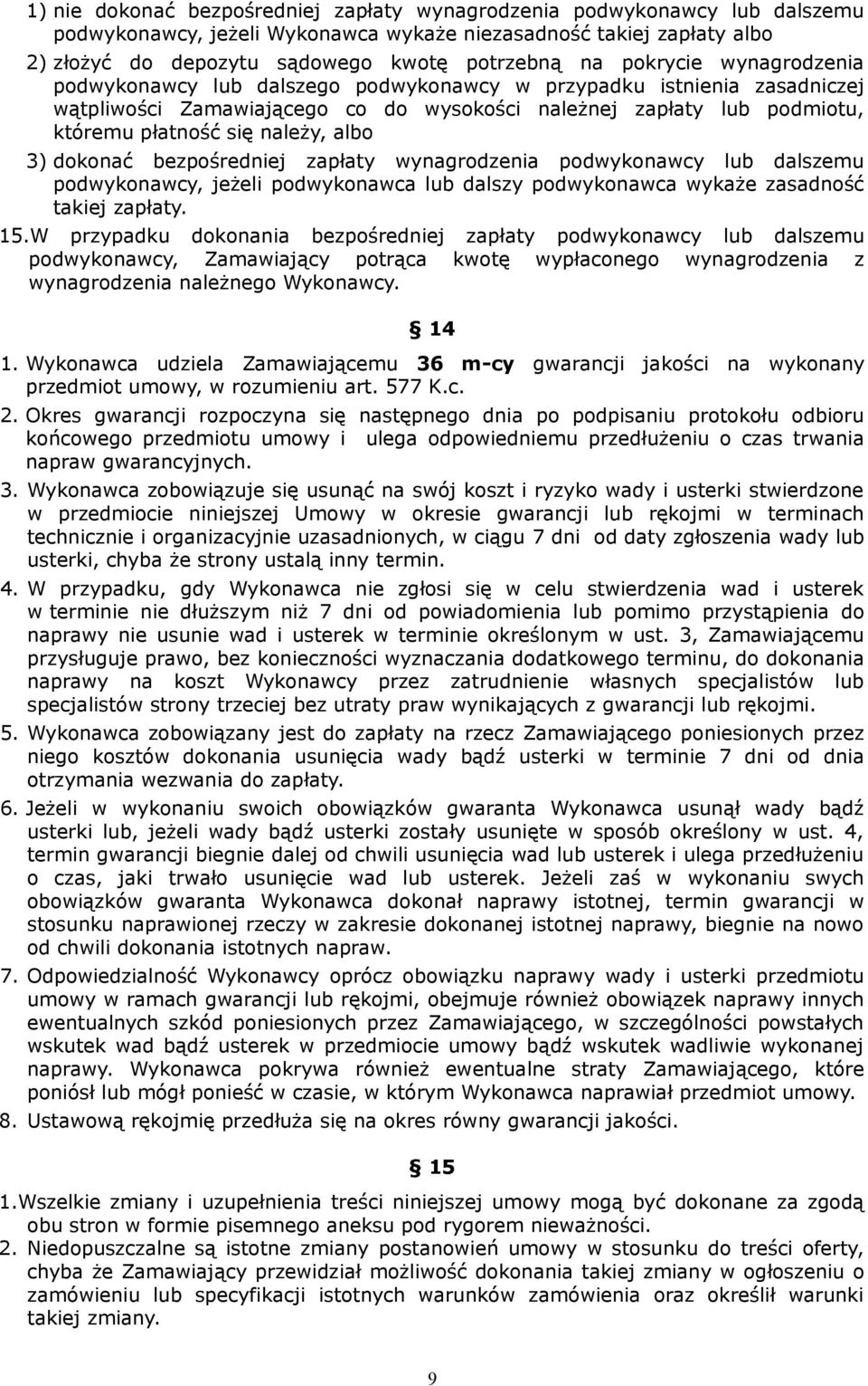 albo 3) dokonać bezpośredniej zapłaty wynagrodzenia podwykonawcy lub dalszemu podwykonawcy, jeżeli podwykonawca lub dalszy podwykonawca wykaże zasadność takiej zapłaty. 15.